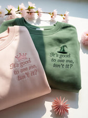 Women's It's Good To See Me, Isn't It Embroidered Sweatshirt