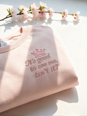 Women's It's Good To See Me, Isn't It Embroidered Sweatshirt
