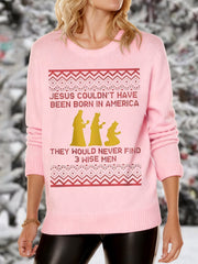 Women's Funny Jesus Couldn’t Have Been Born In America They Would Never Find 3 Wise Men Christmas Print Casual Sweater