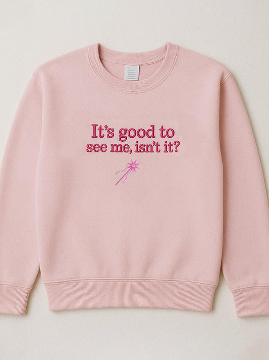 Women’s It’s Good To See Me Isn’t It Embroidered Sweatshirt