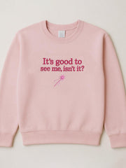 Women’s It’s Good To See Me Isn’t It Embroidered Sweatshirt