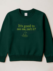 Women’s It’s Good To See Me Isn’t It Embroidered Sweatshirt