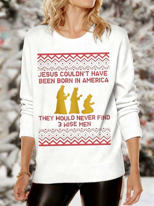 Women's Funny Jesus Couldn’t Have Been Born In America They Would Never Find 3 Wise Men Christmas Print Casual Sweater