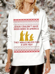 Women's Funny Jesus Couldn’t Have Been Born In America They Would Never Find 3 Wise Men Christmas Print Casual Sweater