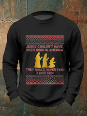 Men's Funny Jesus Couldn’t Have Been Born In America They Would Never Find 3 Wise Men Christmas Print Casual Sweater